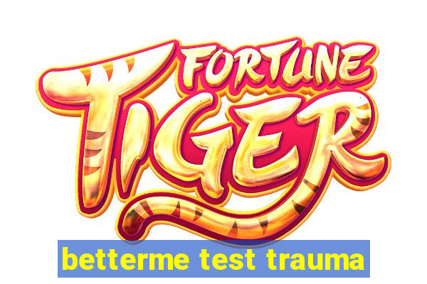 betterme test trauma